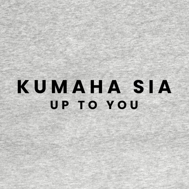 Up To You: Kumaha Sia - Simple Text Design by YudDesign
